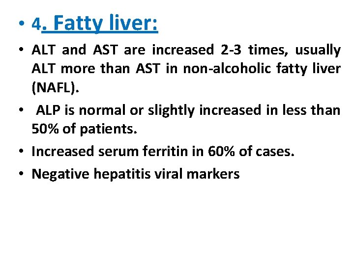  • 4. Fatty liver: • ALT and AST are increased 2 -3 times,