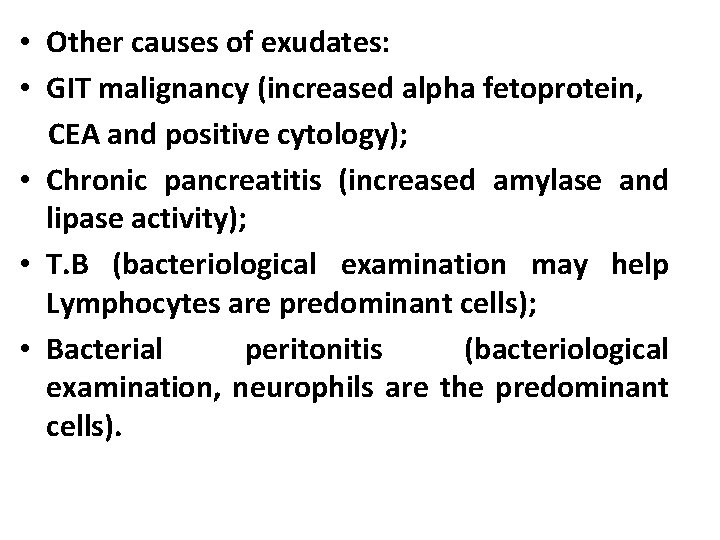  • Other causes of exudates: • GIT malignancy (increased alpha fetoprotein, CEA and