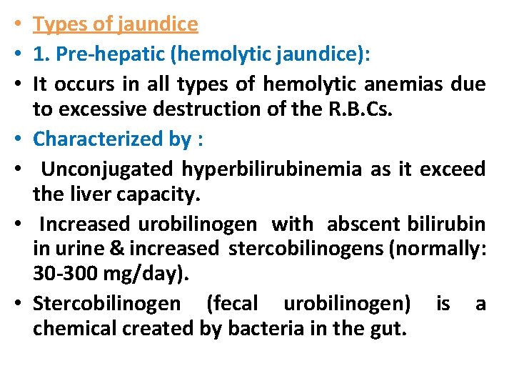  • Types of jaundice • 1. Pre-hepatic (hemolytic jaundice): • It occurs in