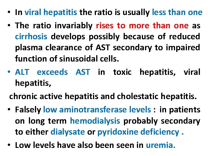  • In viral hepatitis the ratio is usually less than one • The