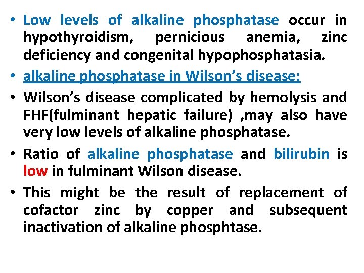  • Low levels of alkaline phosphatase occur in hypothyroidism, pernicious anemia, zinc deficiency