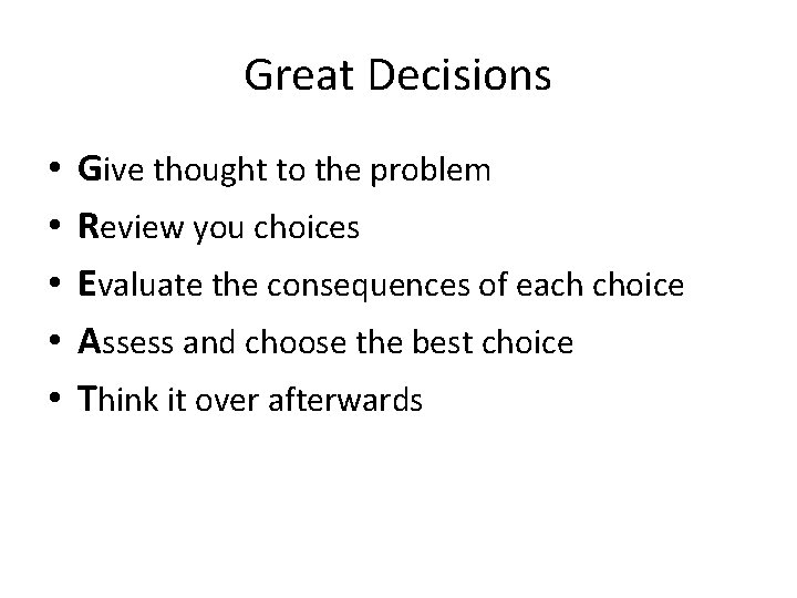 Great Decisions • • • Give thought to the problem Review you choices Evaluate