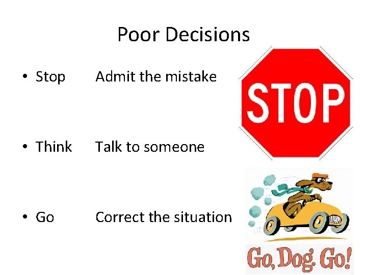 Poor Decisions • Stop Admit the mistake • Think Talk to someone • Go