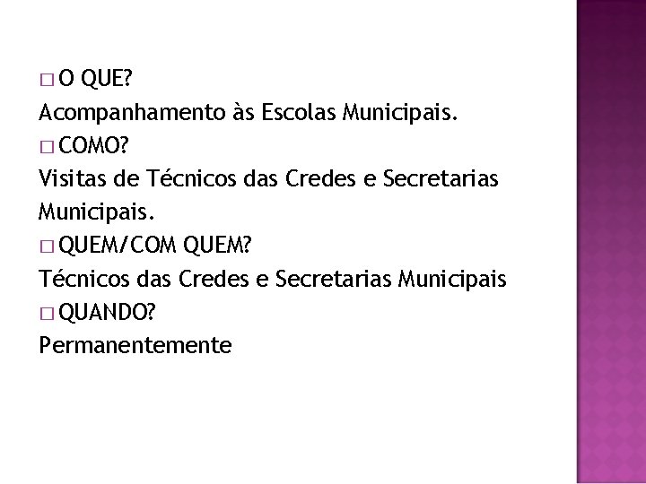 �O QUE? Acompanhamento às Escolas Municipais. � COMO? Visitas de Técnicos das Credes e