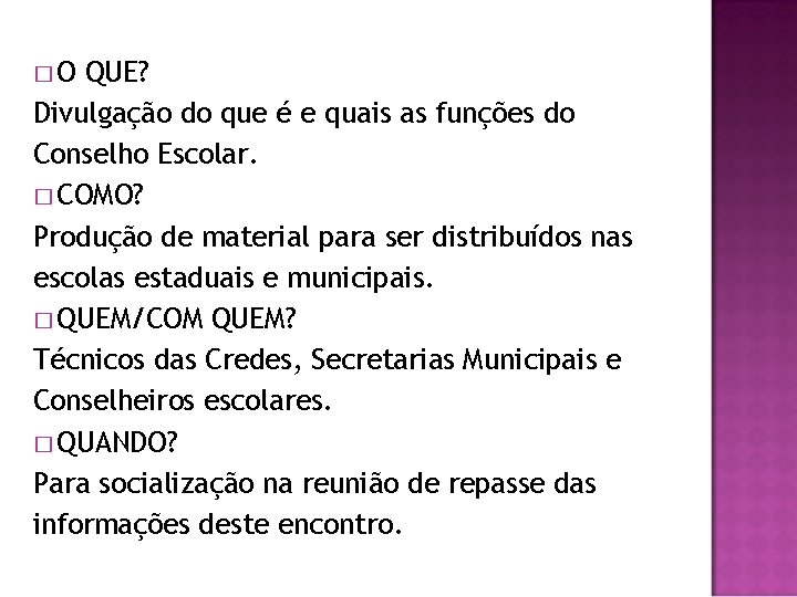 �O QUE? Divulgação do que é e quais as funções do Conselho Escolar. �