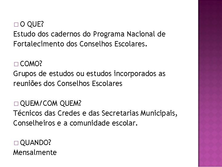 �O QUE? Estudo dos cadernos do Programa Nacional de Fortalecimento dos Conselhos Escolares. �