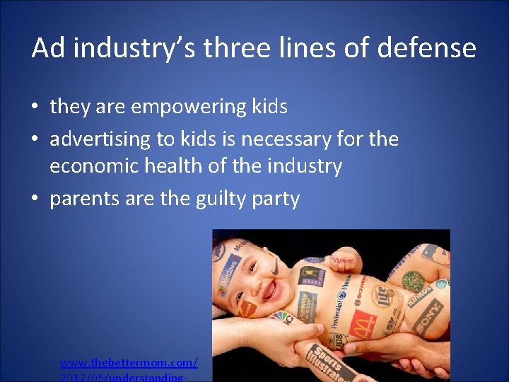 Ad industry’s three lines of defense • they are empowering kids • advertising to