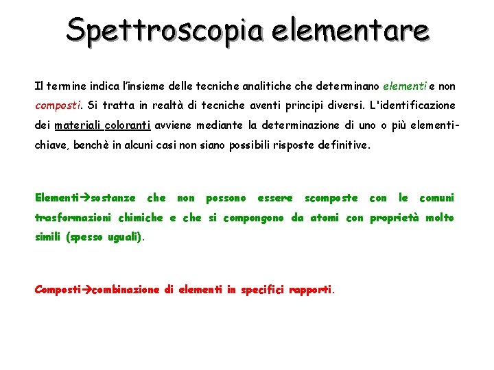 Spettroscopia elementare Il termine indica l’insieme delle tecniche analitiche determinano elementi e non composti.