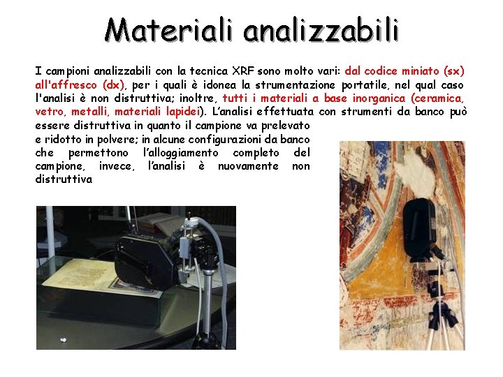 Materiali analizzabili I campioni analizzabili con la tecnica XRF sono molto vari: dal codice