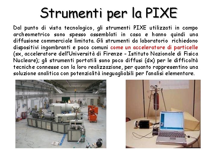 Strumenti per la PIXE Dal punto di vista tecnologico, gli strumenti PIXE utilizzati in