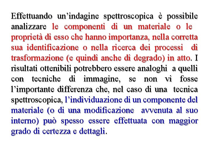 Effettuando un’indagine spettroscopica è possibile analizzare le componenti di un materiale o le proprietà