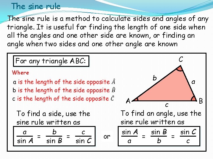 The sine rule is a method to calculate sides and angles of any triangle.