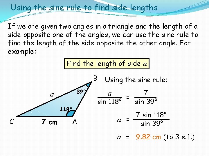 Using the sine rule to find side lengths If we are given two angles