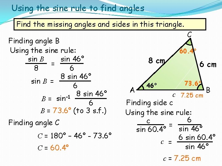 Using the sine rule to find angles Find the missing angles and sides in