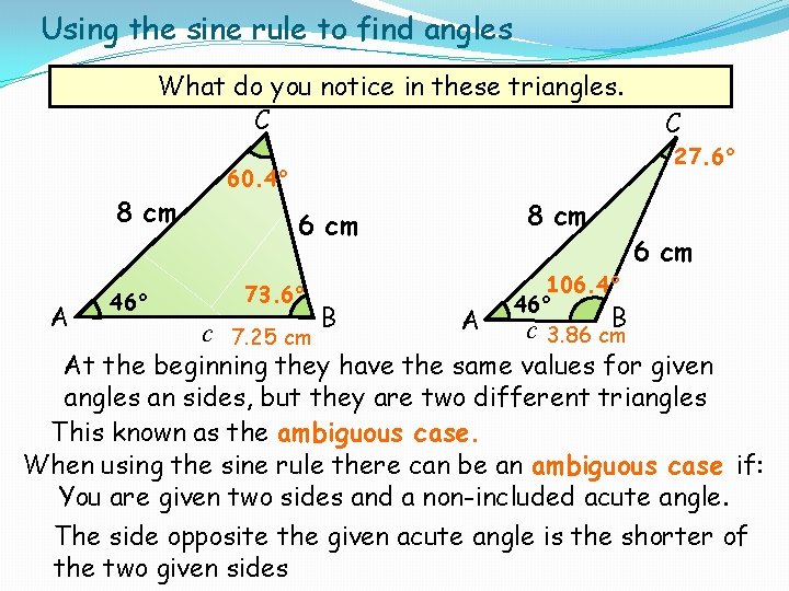 Using the sine rule to find angles What do you notice in these triangles.