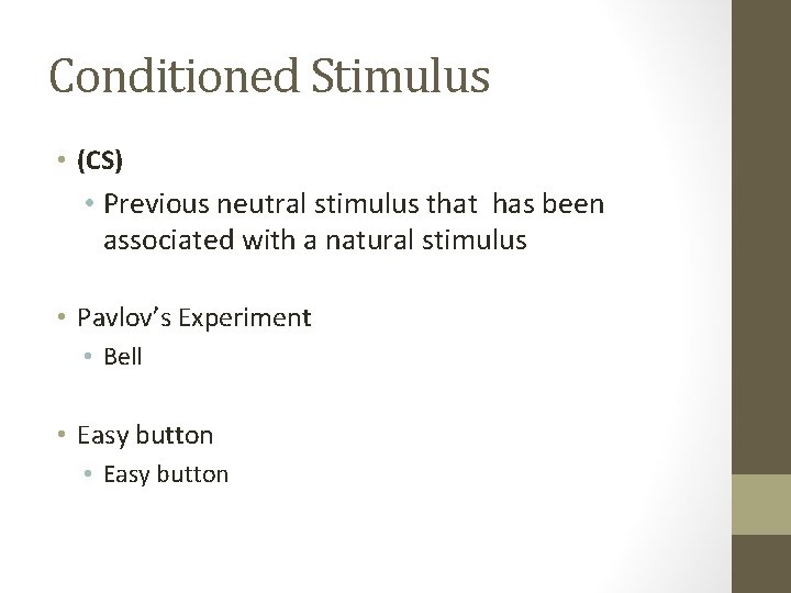 Conditioned Stimulus • (CS) • Previous neutral stimulus that has been associated with a