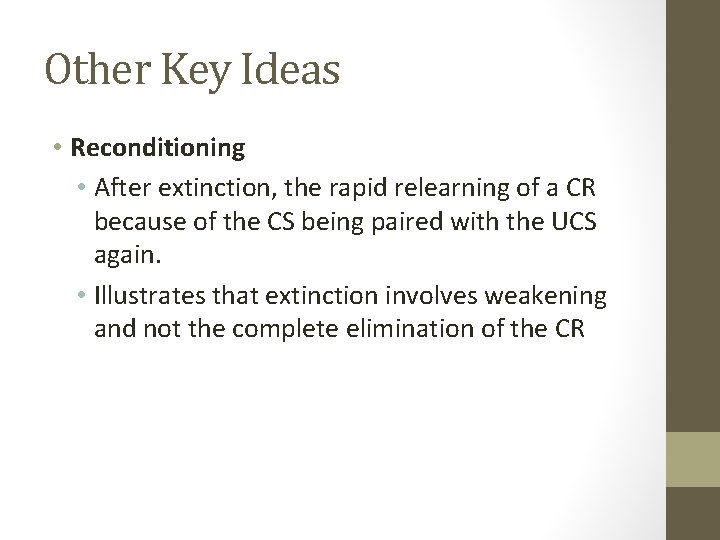 Other Key Ideas • Reconditioning • After extinction, the rapid relearning of a CR