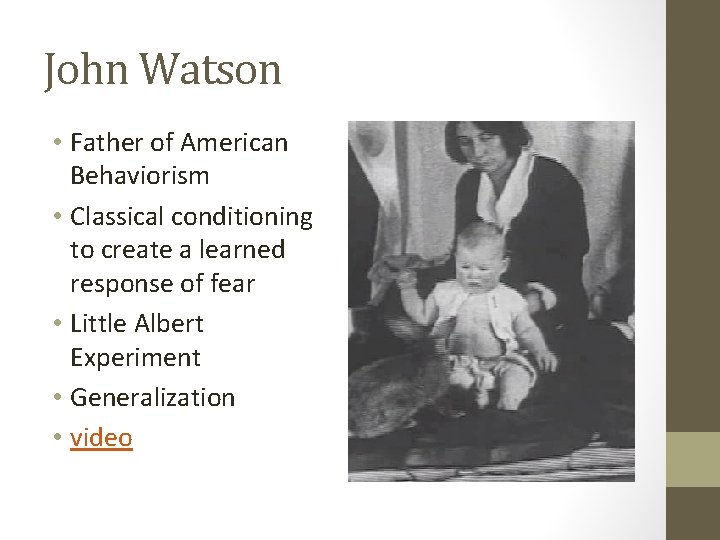 John Watson • Father of American Behaviorism • Classical conditioning to create a learned