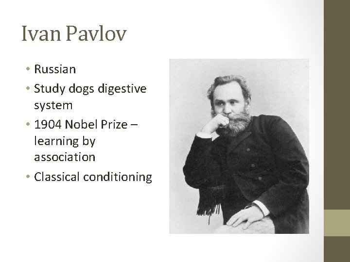 Ivan Pavlov • Russian • Study dogs digestive system • 1904 Nobel Prize –
