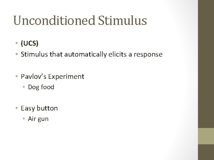 Unconditioned Stimulus • (UCS) • Stimulus that automatically elicits a response • Pavlov’s Experiment