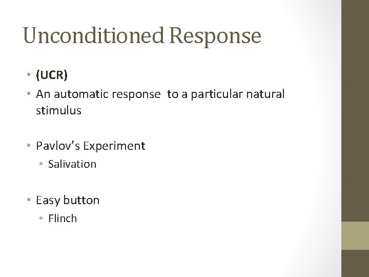 Unconditioned Response • (UCR) • An automatic response to a particular natural stimulus •