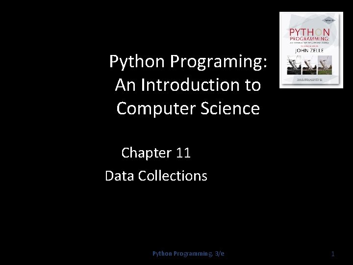 Python Programing: An Introduction to Computer Science Chapter 11 Data Collections Python Programming, 3/e