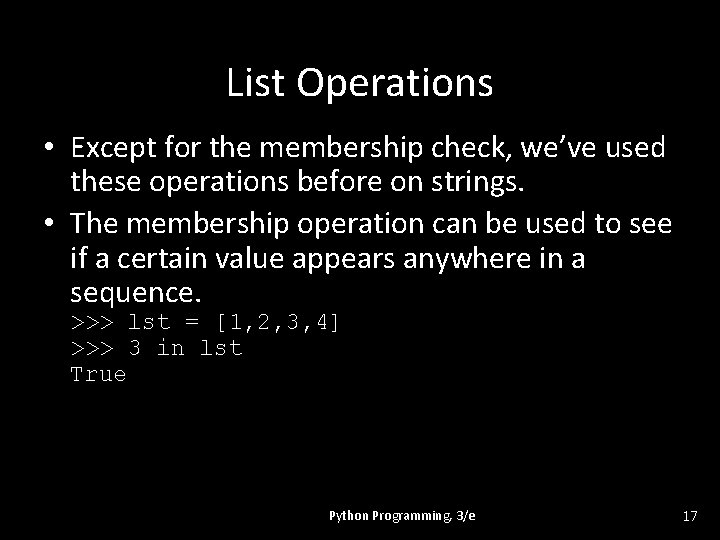 List Operations • Except for the membership check, we’ve used these operations before on