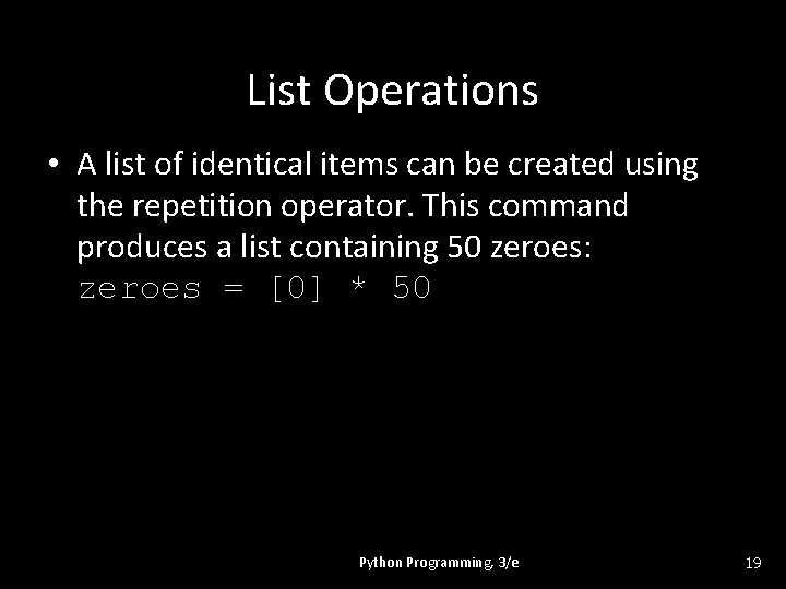 List Operations • A list of identical items can be created using the repetition