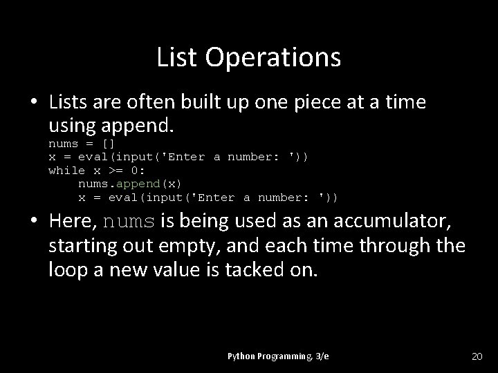 List Operations • Lists are often built up one piece at a time using
