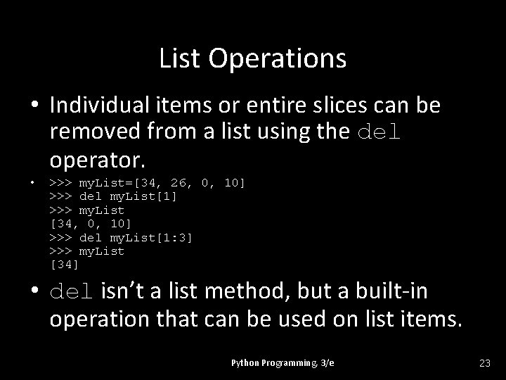 List Operations • Individual items or entire slices can be removed from a list