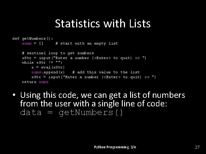 Statistics with Lists def get. Numbers(): nums = [] # start with an empty