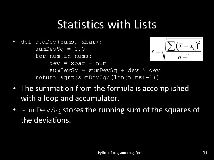 Statistics with Lists • def std. Dev(nums, xbar): sum. Dev. Sq = 0. 0