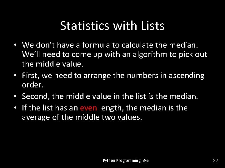 Statistics with Lists • We don’t have a formula to calculate the median. We’ll