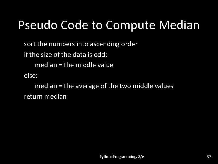 Pseudo Code to Compute Median sort the numbers into ascending order if the size