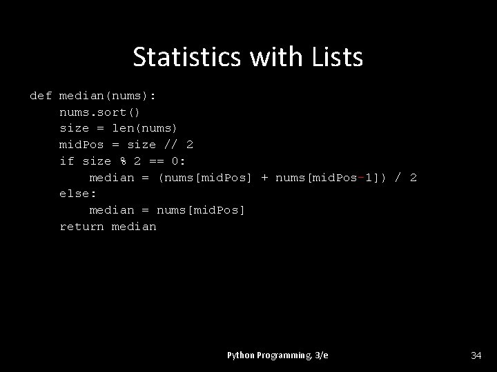 Statistics with Lists def median(nums): nums. sort() size = len(nums) mid. Pos = size