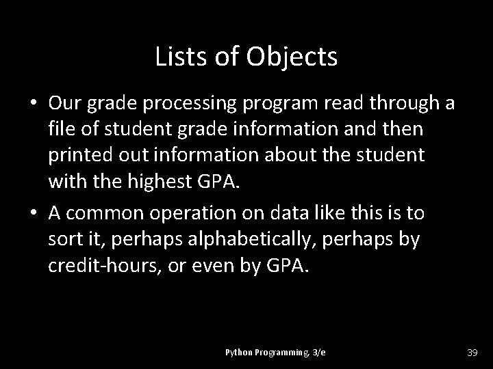 Lists of Objects • Our grade processing program read through a file of student