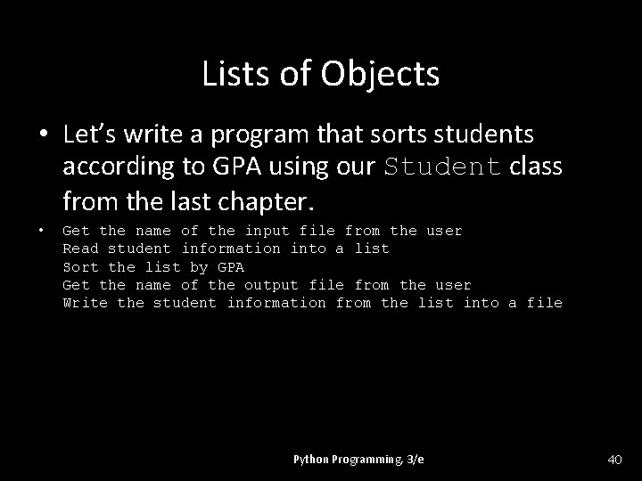 Lists of Objects • Let’s write a program that sorts students according to GPA