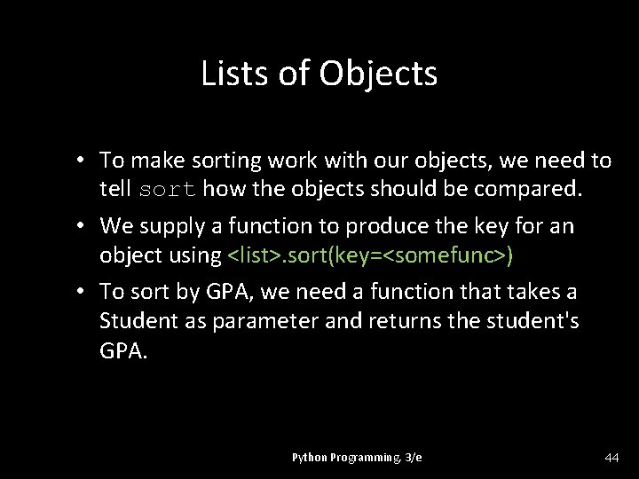Lists of Objects • To make sorting work with our objects, we need to