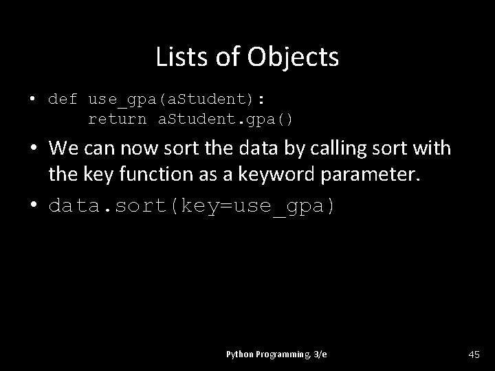 Lists of Objects • def use_gpa(a. Student): return a. Student. gpa() • We can