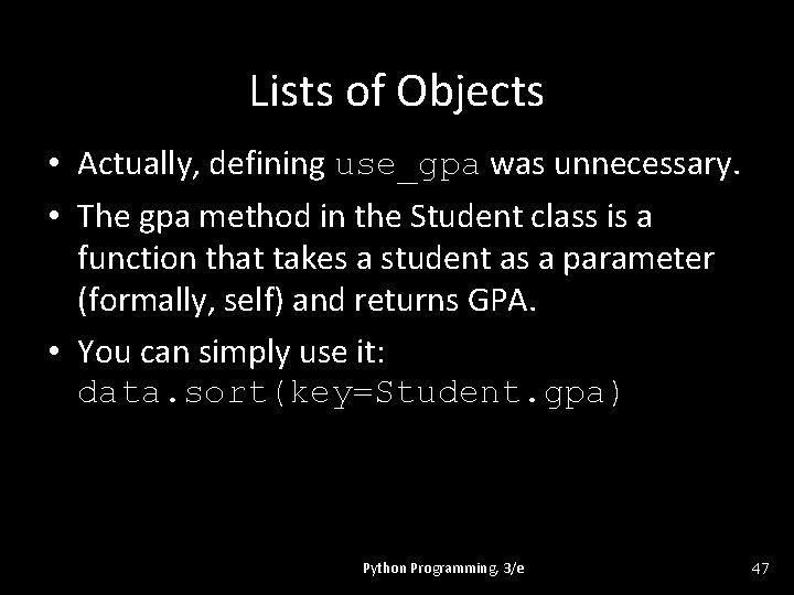 Lists of Objects • Actually, defining use_gpa was unnecessary. • The gpa method in