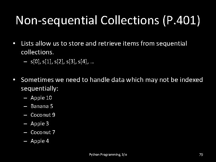 Non-sequential Collections (P. 401) • Lists allow us to store and retrieve items from