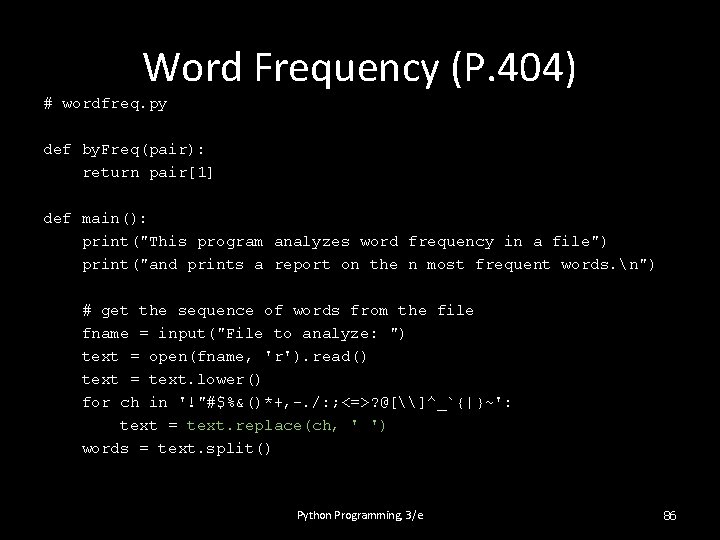 Word Frequency (P. 404) # wordfreq. py def by. Freq(pair): return pair[1] def main():