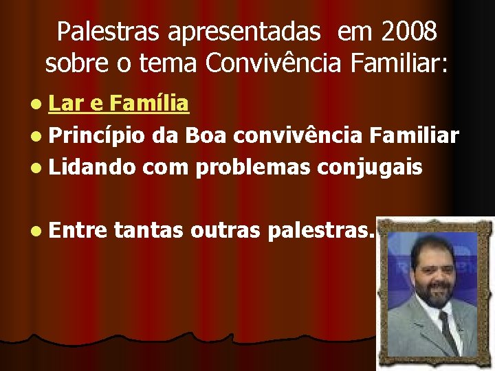 Palestras apresentadas em 2008 sobre o tema Convivência Familiar: l Lar e Família l