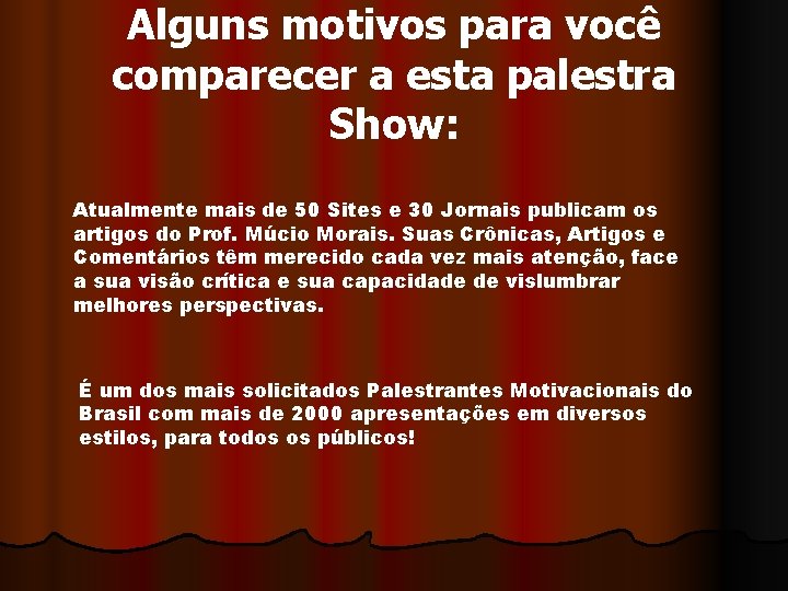 Alguns motivos para você comparecer a esta palestra Show: Atualmente mais de 50 Sites