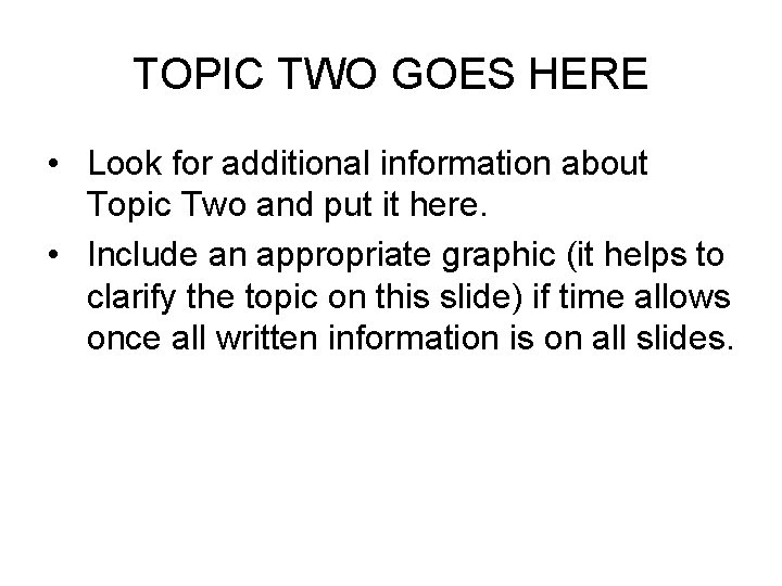 TOPIC TWO GOES HERE • Look for additional information about Topic Two and put