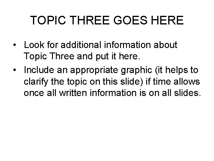 TOPIC THREE GOES HERE • Look for additional information about Topic Three and put