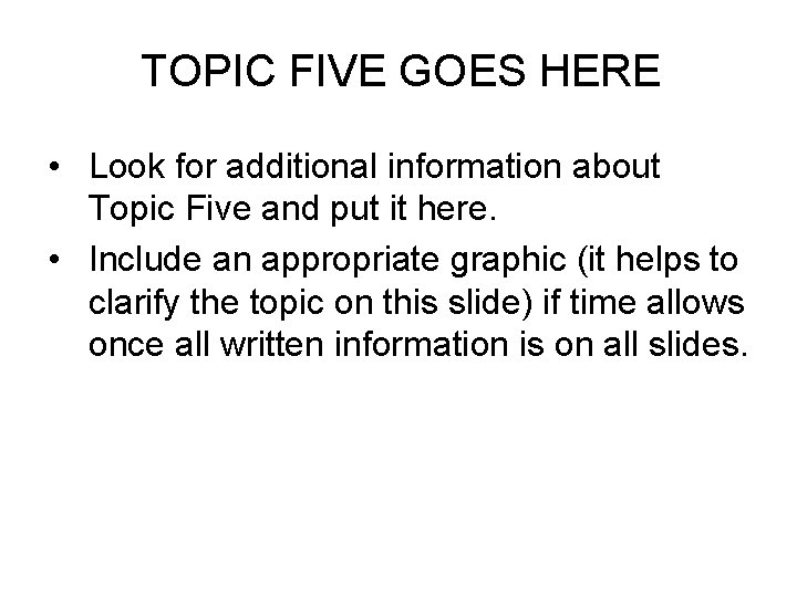 TOPIC FIVE GOES HERE • Look for additional information about Topic Five and put