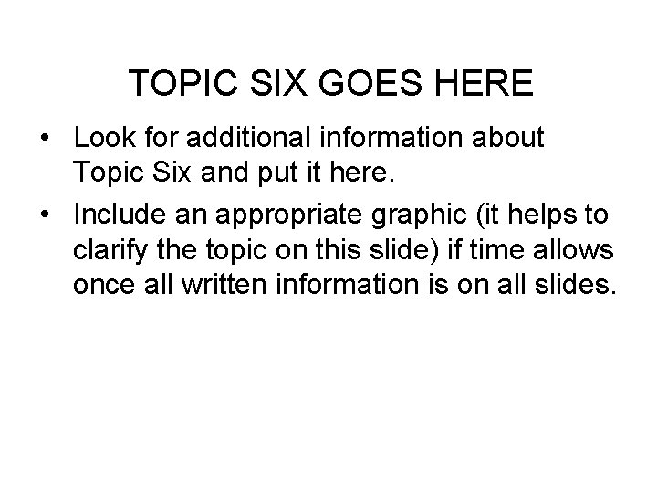 TOPIC SIX GOES HERE • Look for additional information about Topic Six and put