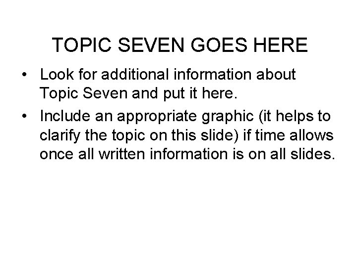 TOPIC SEVEN GOES HERE • Look for additional information about Topic Seven and put