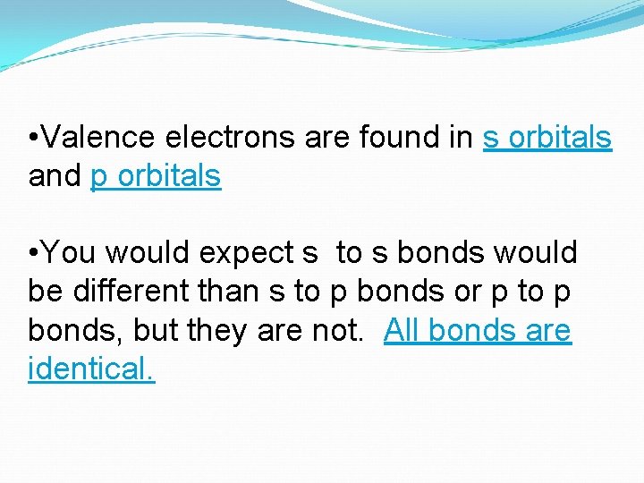 • Valence electrons are found in s orbitals and p orbitals • You
